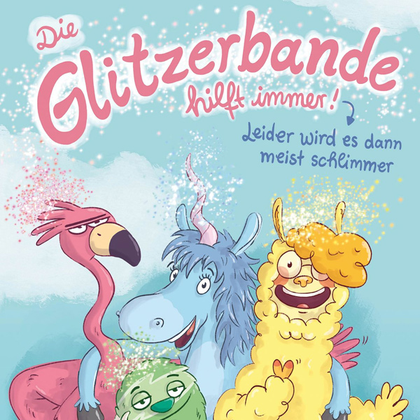 Die Glitzerbande hilft immer! (Leider wird es dann meist schlimmer)